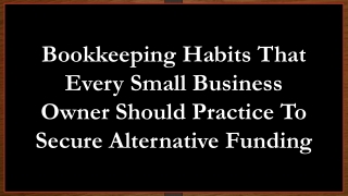 Bookkeeping Habits That Every Small Business Owner Should Practice To Secure Alternative Funding