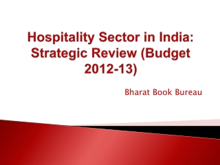 Hospitality Sector in India: Strategic Review (Budget 2012-13)