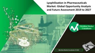 Lyophilization in Pharmaceuticals Market Opportunity Analysis and Future Assessment 2019 to 2027