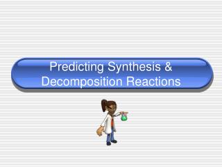Predicting Synthesis & Decomposition Reactions