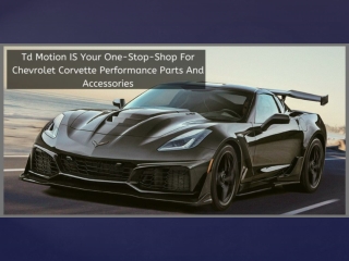 Td Motion IS Your One-Stop-Shop For Chevrolet Corvette Performance Parts And Accessories