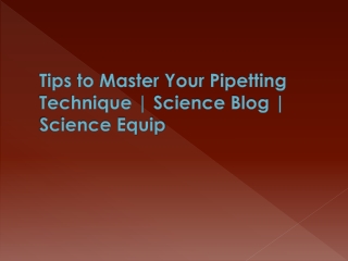 Tips to Master Your Pipetting Technique | Science Blog | Science Equip