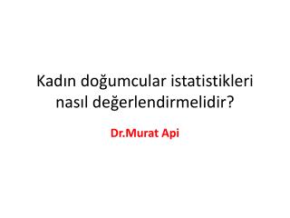 Kadın doğumcular istatistikleri nasıl değerlendirmelidir?