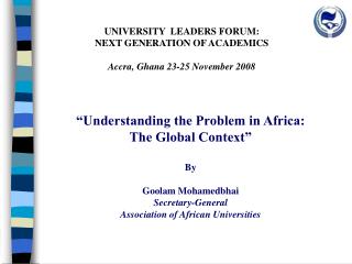 UNIVERSITY LEADERS FORUM: NEXT GENERATION OF ACADEMICS Accra, Ghana 23-25 November 2008