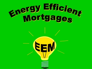 Energy Efficient  Mortgages