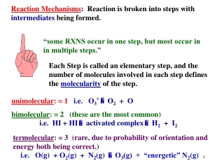 Reaction Mechanisms :  Reaction is broken into steps with  intermediates  being formed.