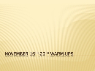 November 16 th -20 th  Warm-ups