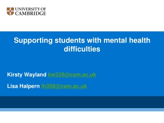 Supporting students with mental health difficulties Kirsty Wayland  kw226@cam.ac.uk