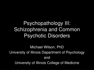 Psychopathology III: Schizophrenia and Common Psychotic Disorders