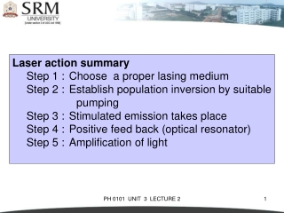 Laser action summary 	Step 1 :	Choose  a proper lasing medium