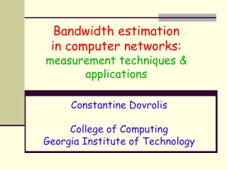 Bandwidth estimation  in computer networks:  measurement techniques &amp; applications