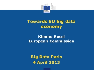 Towards EU big data  economy Kimmo Rossi European Commission