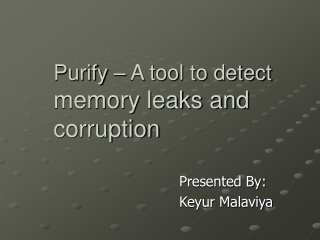 Purify – A tool to detect  memory leaks and corruption