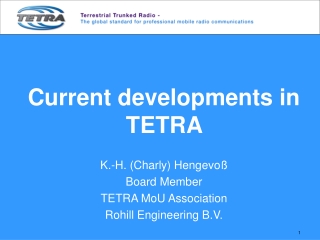 Current developments in TETRA K.-H. (Charly) Hengevoß Board Member  TETRA MoU Association