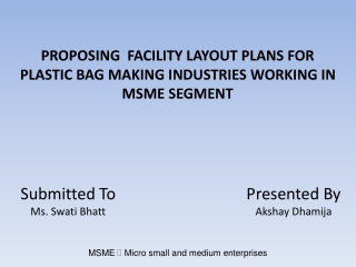 PROPOSING  FACILITY LAYOUT PLANS FOR PLASTIC BAG MAKING INDUSTRIES WORKING IN MSME SEGMENT