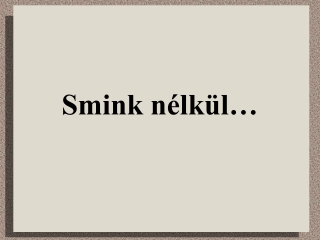 Smink nélkül…