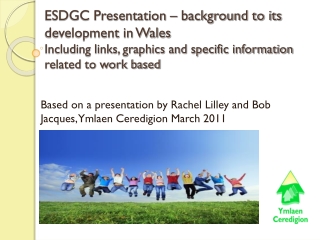 Based on a presentation by Rachel Lilley and Bob Jacques, Ymlaen Ceredigion March 2011