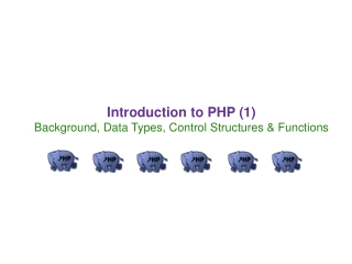 Introduction to PHP (1) Background, Data Types, Control Structures &amp; Functions