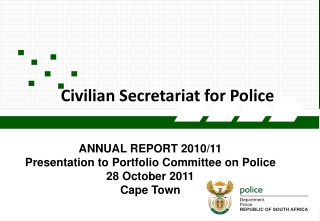 ANNUAL REPORT  2010/11 Presentation to Portfolio Committee on Police 28 October 2011 Cape Town