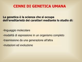 La genetica è la scienza che si occupa dell’ereditarietà dei caratteri mediante lo studio di: -linguaggio molecolare