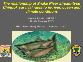 Howard Schaller, USFWS * Charlie Petrosky, IDFG NPCC Science/Policy Workshop -  September 12, 2007