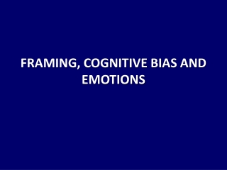 FRAMING, COGNITIVE BIAS AND EMOTIONS