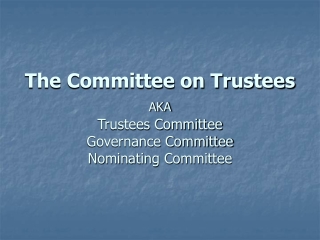 The Committee on Trustees AKA Trustees Committee Governance Committee Nominating Committee