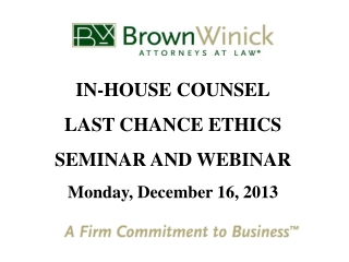 IN-HOUSE COUNSEL LAST CHANCE ETHICS  SEMINAR AND WEBINAR Monday, December 16, 2013