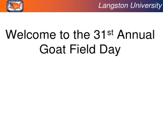 Welcome to the 31 st  Annual Goat Field Day