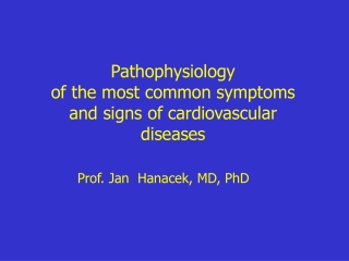 Pathophysiology  of the most common symptoms  and signs of cardiovascular  diseases