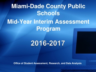 Miami-Dade County Public Schools  Mid-Year Interim Assessment Program