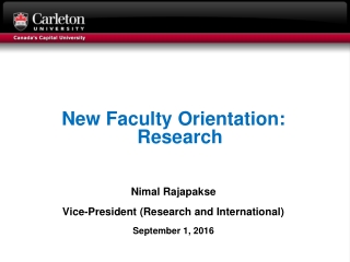 New Faculty Orientation: Research Nimal Rajapakse Vice-President (Research and International)