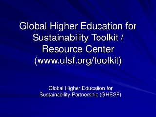 Global Higher Education for Sustainability Toolkit /  Resource Center (ulsf/toolkit)