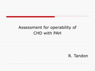 Assessment for operability of  CHD with PAH R. Tandon