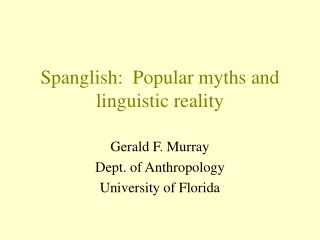 Spanglish:  Popular myths and linguistic reality