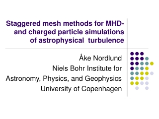 Staggered mesh methods for MHD-  and charged particle simulations  of astrophysical  turbulence