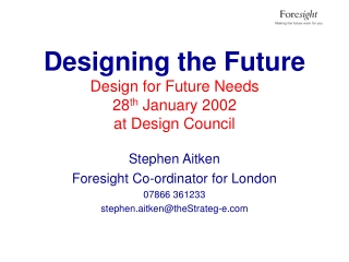 Designing the Future Design for Future Needs  28 th  January 2002 at Design Council