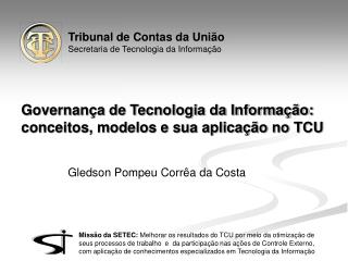 Governança de Tecnologia da Informação: conceitos, modelos e sua aplicação no TCU