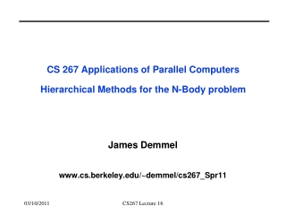 CS 267 Applications of Parallel Computers Hierarchical Methods for the N-Body problem