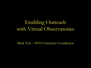 Enabling Outreach with Virtual Observatories Mark Voit – NVO Outreach Coordinator