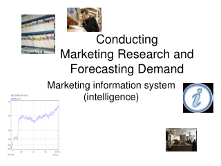 Conducting  Marketing Research and  Forecasting Demand