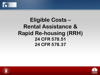 Eligible Costs –  Rental Assistance &amp; Rapid Re-housing (RRH) 24 CFR 578.51 24 CFR 578.37