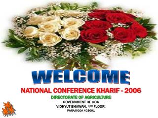 NATIONAL CONFERENCE KHARIF - 2006 DIRECTORATE OF AGRICULTURE GOVERNMENT OF GOA VIDHYUT BHAWAN, 4 TH FLOOR, PANAJI GOA