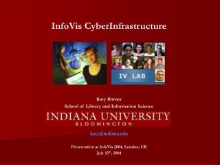 InfoVis CyberInfrastructure Katy Börner School of Library and Information Science katy@indiana