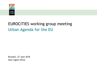 EUROCITIES working group meeting Urban Agenda for the EU Brussels, 27 June 2018 Oslo region office