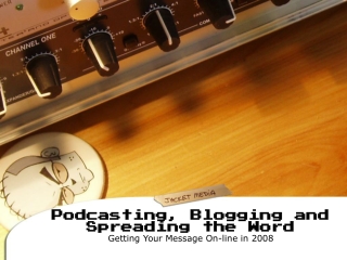 Podcasting, Blogging and Spreading the Word