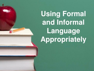 Using Formal and Informal Language Appropriately