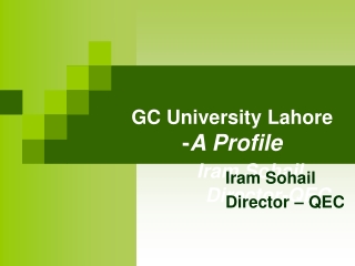 GC University Lahore - A Profile Iram Sohail				Director-QEC