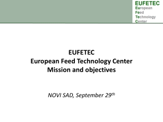 EUFETEC European Feed Technology  Center Mission and objectives  NOVI SAD, September 29 th