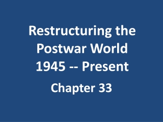 Restructuring the Postwar World 1945 -- Present